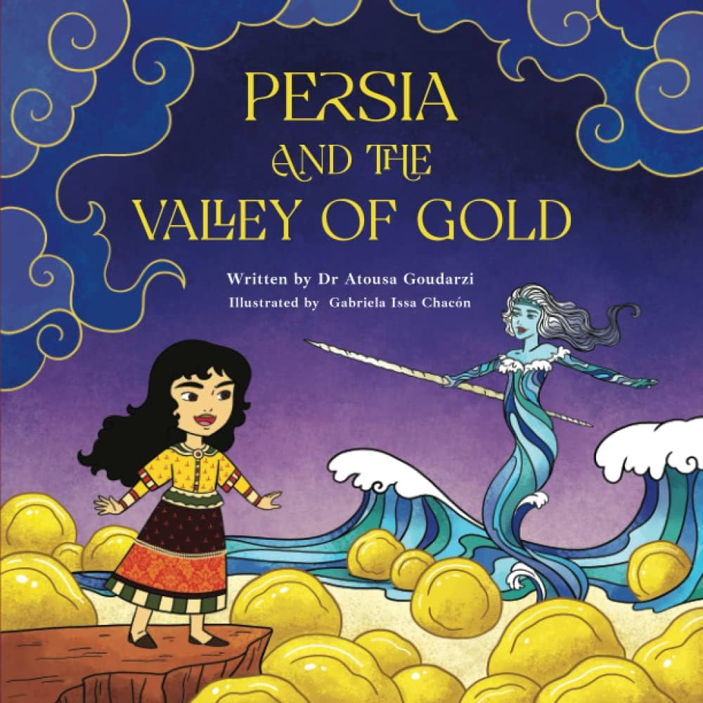 Persia and the Valley of Gold by Dr Atousa Goudarzi