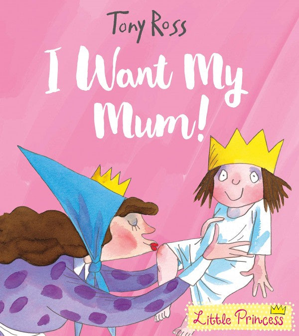 Little Princess: I Want My Mum! by Tony Ross