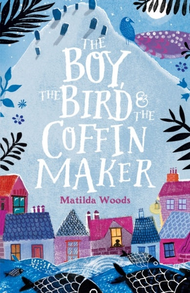 The Boy, the Bird & the Coffin Maker by Matilda Woods