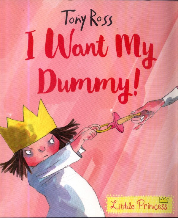 Little Princess: I Want my Dummy by Tony Ross