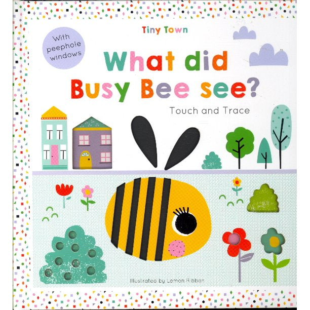 Tiny Town: What Did Busy Bee Touch Feel Book