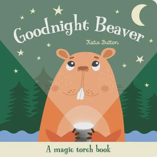 MAGIC TORCH: GOODNIGHT BEAVER by Kate Button