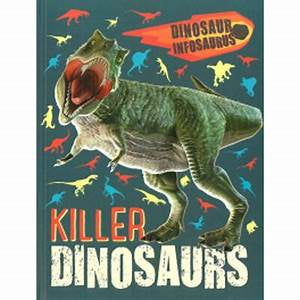 Dinosaur Infosaurus: Killer Dinosaurs by Katie Woolley
