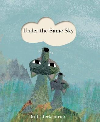 Under the Same Sky by Britta Teckentrup - children's book